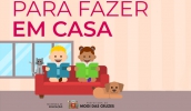 Projeto Para fazer em casa traz atividades para alunos do berçário ao ensino fundamental durante o recesso escolar. (Foto: Divulgação/PMMC)