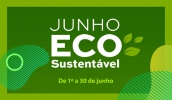 Junho Eco-Sustentável terá programação inteiramente dedicada à preservação e em cumprimento aos Objetivos de Desenvolvimento Sustentável (ODS)