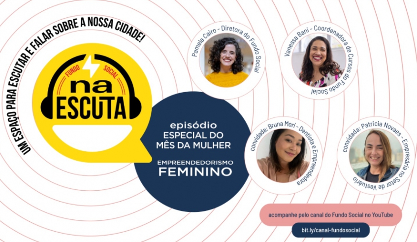 Edição de março do podcast Na Escuta, do Fundo Social, vai homenagear as mulheres e receber duas convidadas para falarem sobre empreendedorismo social e feminino
